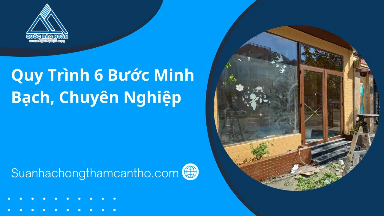 Quy trình 6 bước sửa nhà chống thấm của Quốc Bảo Ngân