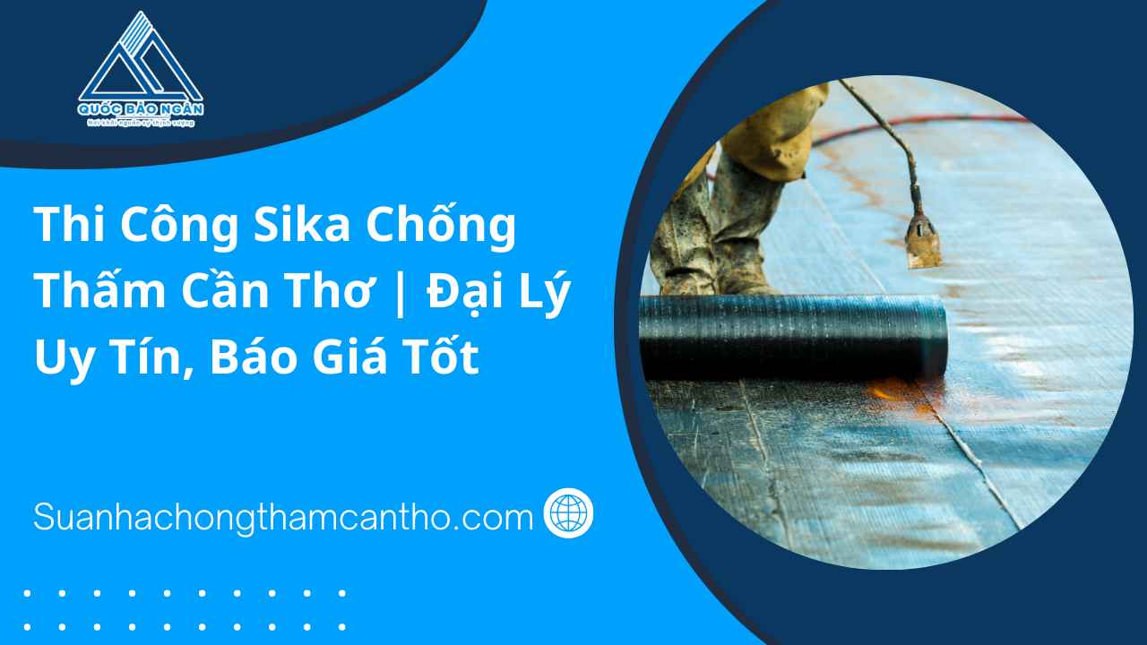 Thi công khò nóng màng chống thấm Sika Bituseal tại công trình ở Cần Thơ.